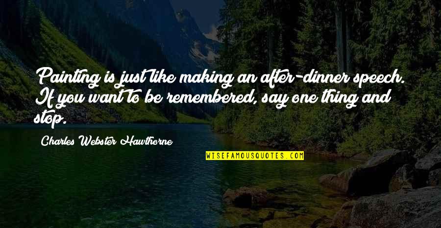 Making Dinner Quotes By Charles Webster Hawthorne: Painting is just like making an after-dinner speech.