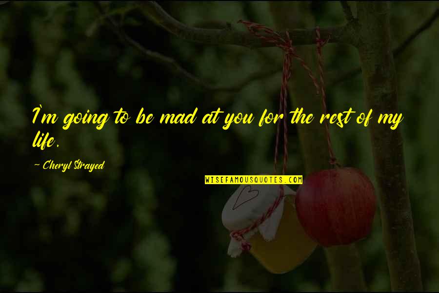 Making Dinner Quotes By Cheryl Strayed: I'm going to be mad at you for Making Dinner Quotes By Cheryl Strayed: I'm going to be mad at you for