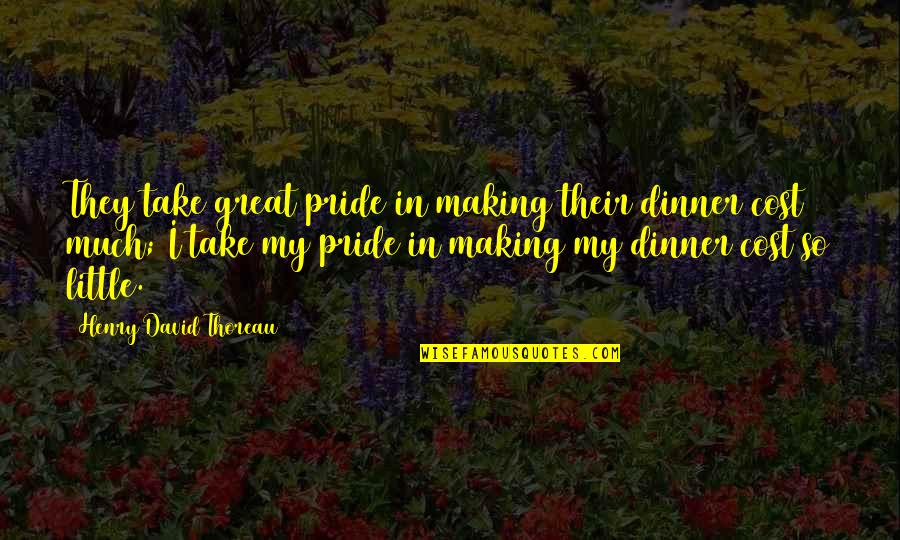 Making Dinner Quotes By Henry David Thoreau: They take great pride in making their dinner Making Dinner Quotes By Henry David Thoreau: They take great pride in making their dinner