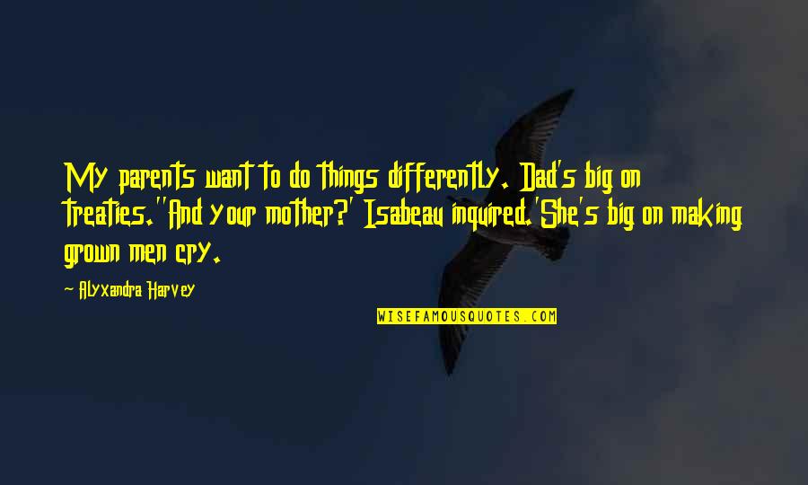 Making Do Quotes By Alyxandra Harvey: My parents want to do things differently. Dad's