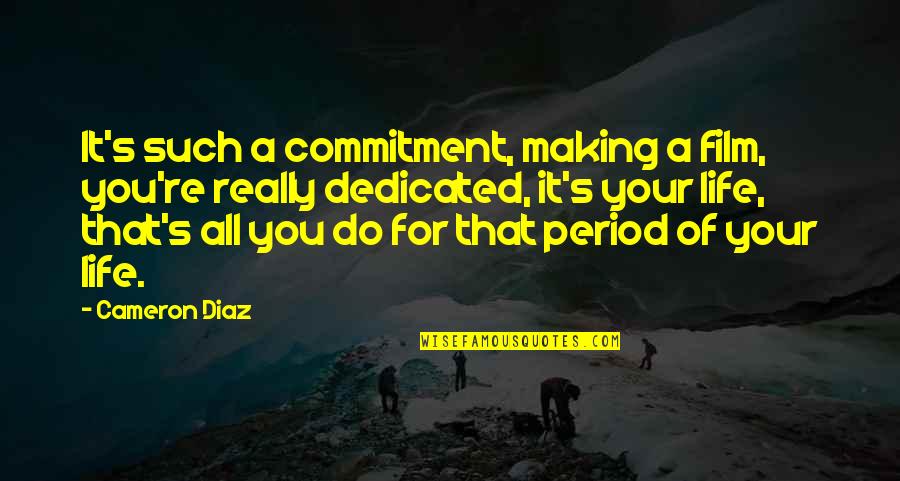 Making Do Quotes By Cameron Diaz: It's such a commitment, making a film, you're
