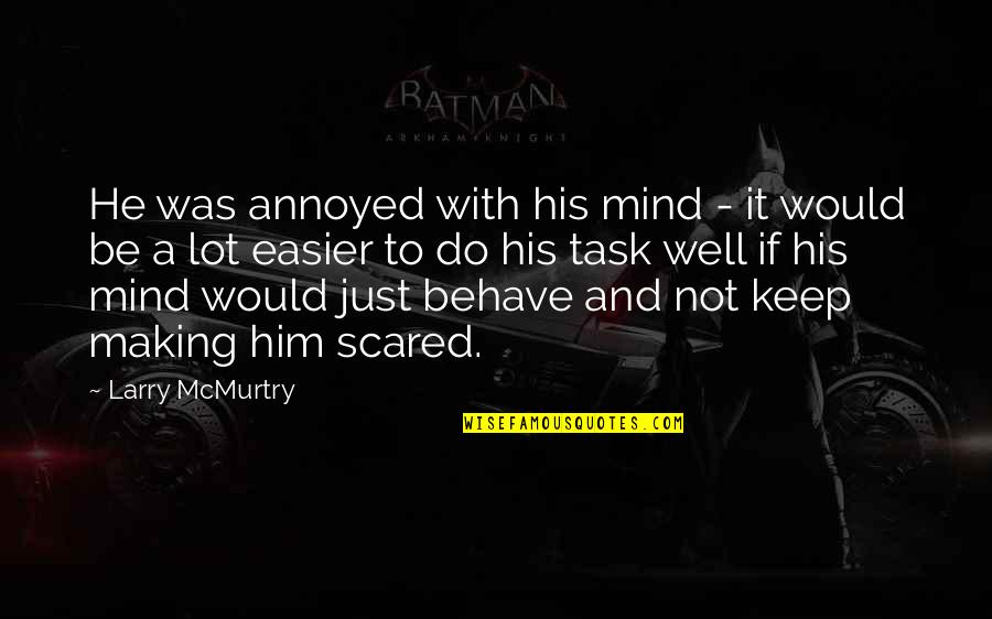Making Do Quotes By Larry McMurtry: He was annoyed with his mind - it