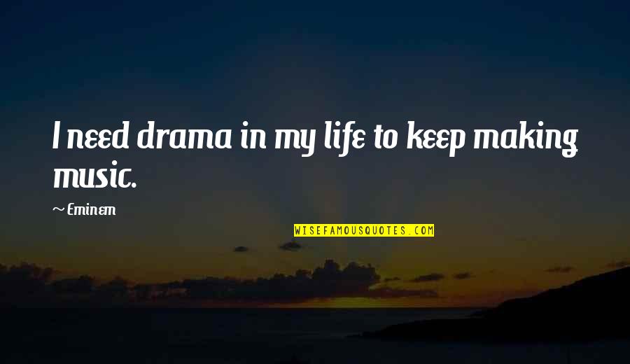 Making Drama Quotes By Eminem: I need drama in my life to keep