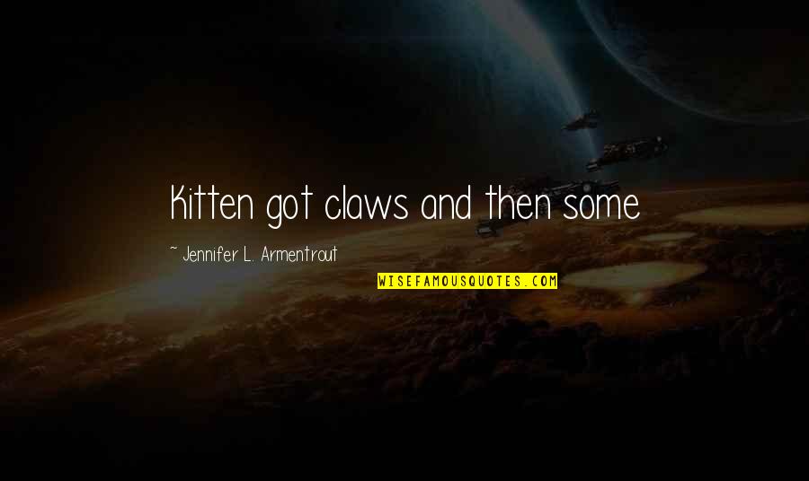 Making Drama Quotes By Jennifer L. Armentrout: Kitten got claws and then some Making Drama Quotes By Jennifer L. Armentrout: Kitten got claws and then some