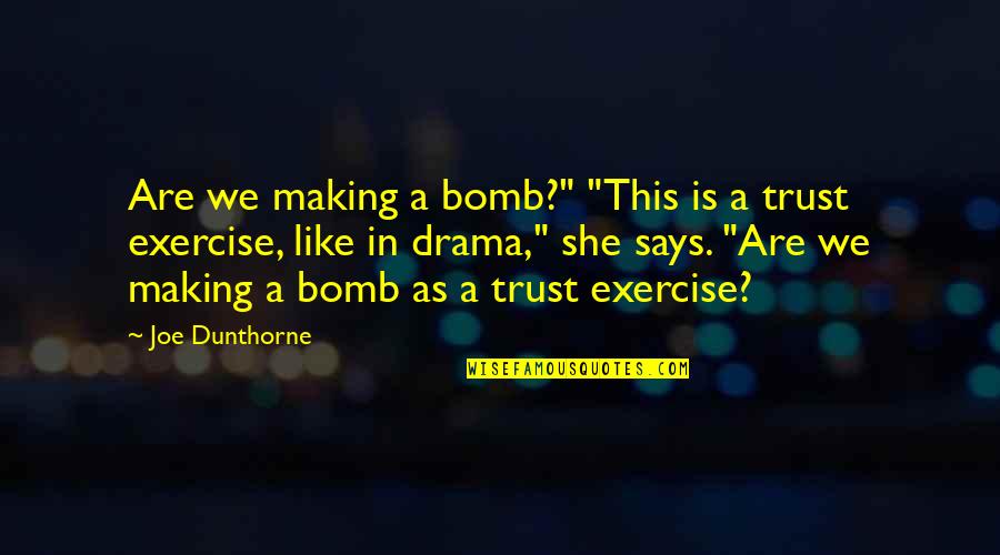Making Drama Quotes By Joe Dunthorne: Are we making a bomb?" "This is a Making Drama Quotes By Joe Dunthorne: Are we making a bomb?" "This is a