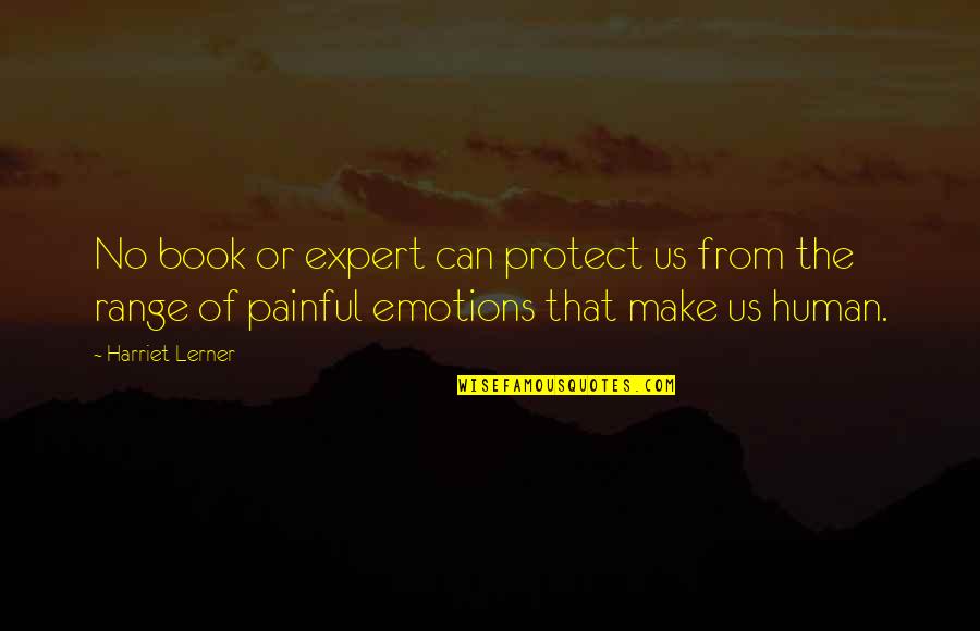 Making Dreams Reality Quotes By Harriet Lerner: No book or expert can protect us from