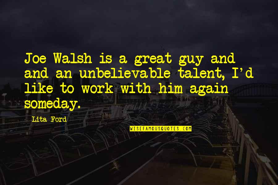 Making Dreams Reality Quotes By Lita Ford: Joe Walsh is a great guy and and