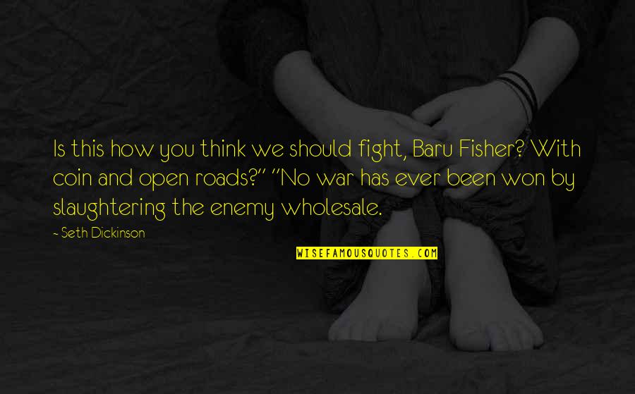 Making Due Quotes By Seth Dickinson: Is this how you think we should fight,