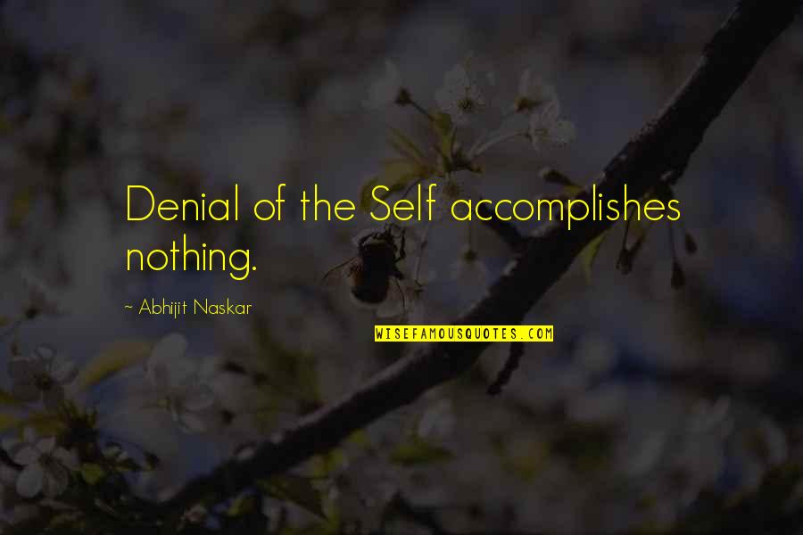 Making Easy Money Quotes By Abhijit Naskar: Denial of the Self accomplishes nothing.