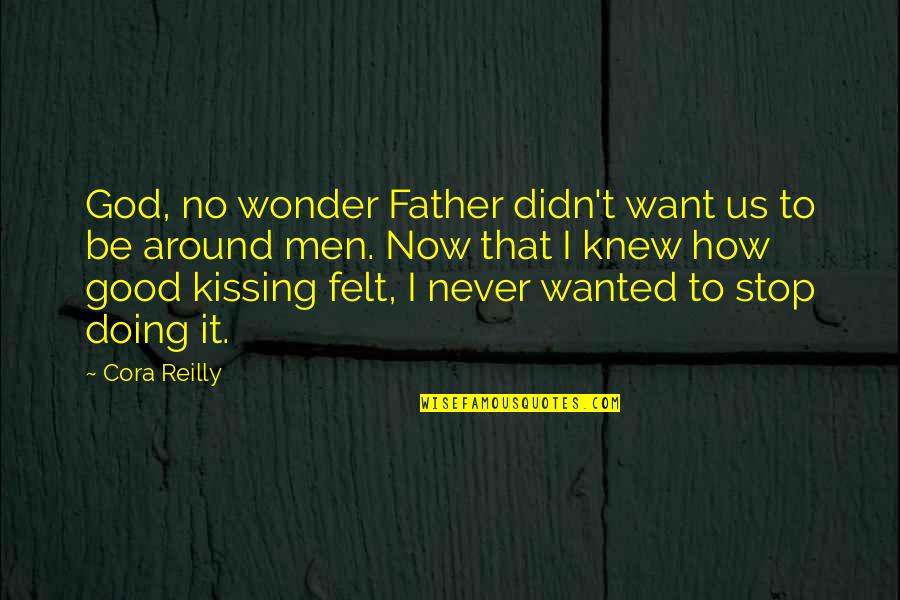 Making Educated Decisions Quotes By Cora Reilly: God, no wonder Father didn't want us to Making Educated Decisions Quotes By Cora Reilly: God, no wonder Father didn't want us to