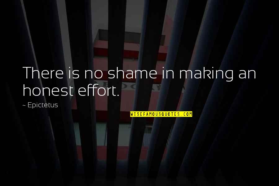 Making Effort Quotes By Epictetus: There is no shame in making an honest