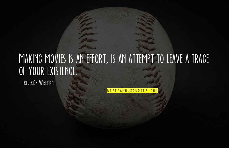 Making Effort Quotes By Frederick Wiseman: Making movies is an effort, is an attempt