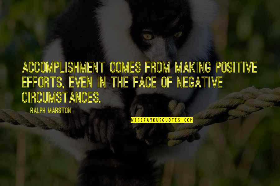 Making Effort Quotes By Ralph Marston: Accomplishment comes from making positive efforts, even in