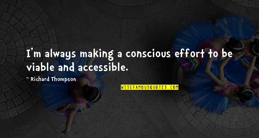Making Effort Quotes By Richard Thompson: I'm always making a conscious effort to be Making Effort Quotes By Richard Thompson: I'm always making a conscious effort to be