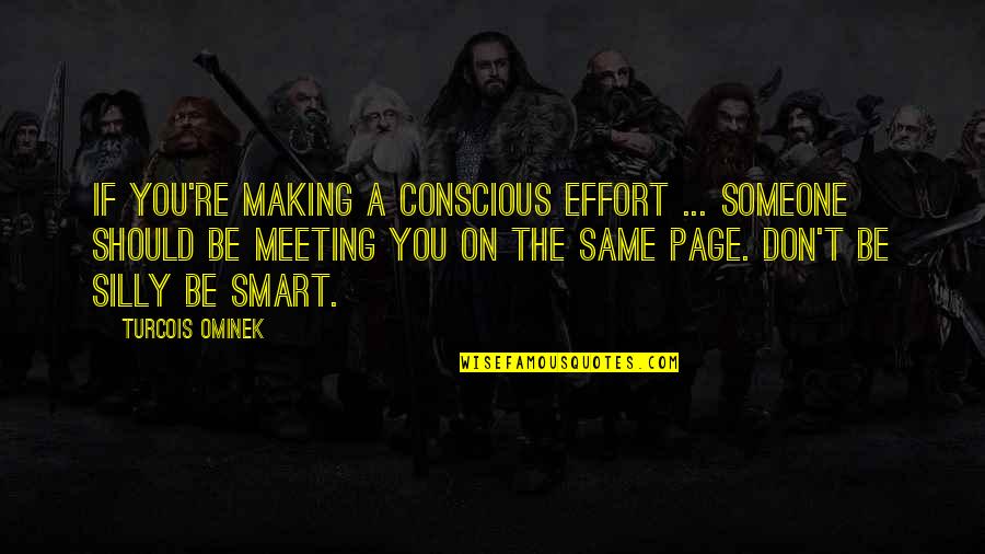 Making Effort Quotes By Turcois Ominek: If you're making a conscious effort ... someone