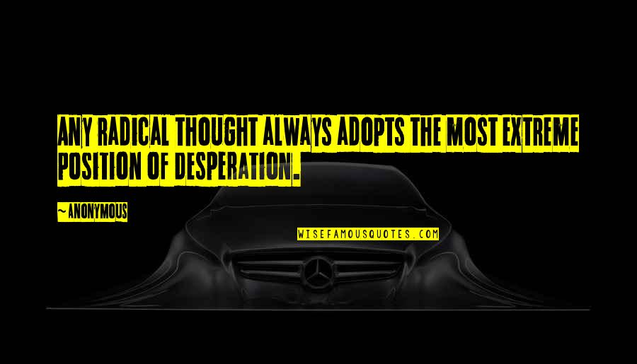 Making Ends Meet Quotes By Anonymous: Any radical thought always adopts the most extreme