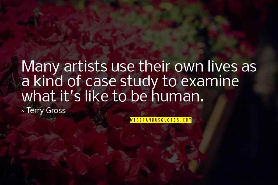 Making Excuses In Life Quotes By Terry Gross: Many artists use their own lives as a