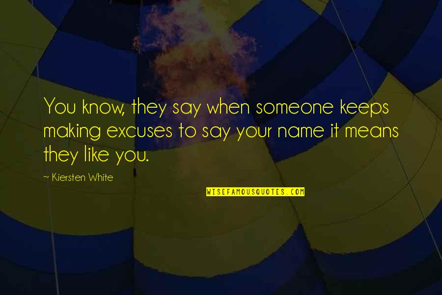 Making Excuses Quotes By Kiersten White: You know, they say when someone keeps making