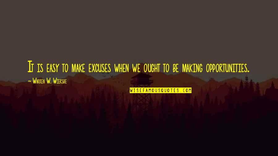 Making Excuses Quotes By Warren W. Wiersbe: It is easy to make excuses when we