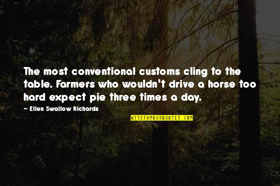 Making Foolish Decisions Quotes By Ellen Swallow Richards: The most conventional customs cling to the table.