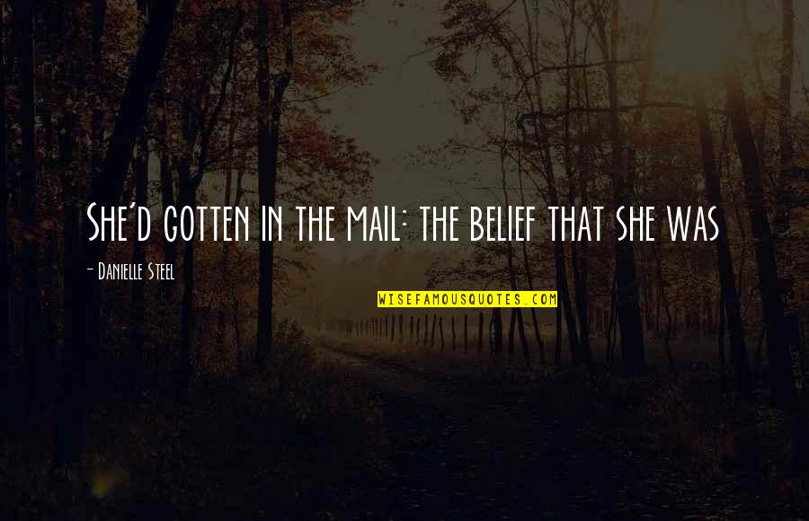 Making Friends At Work Quotes By Danielle Steel: She'd gotten in the mail: the belief that Making Friends At Work Quotes By Danielle Steel: She'd gotten in the mail: the belief that
