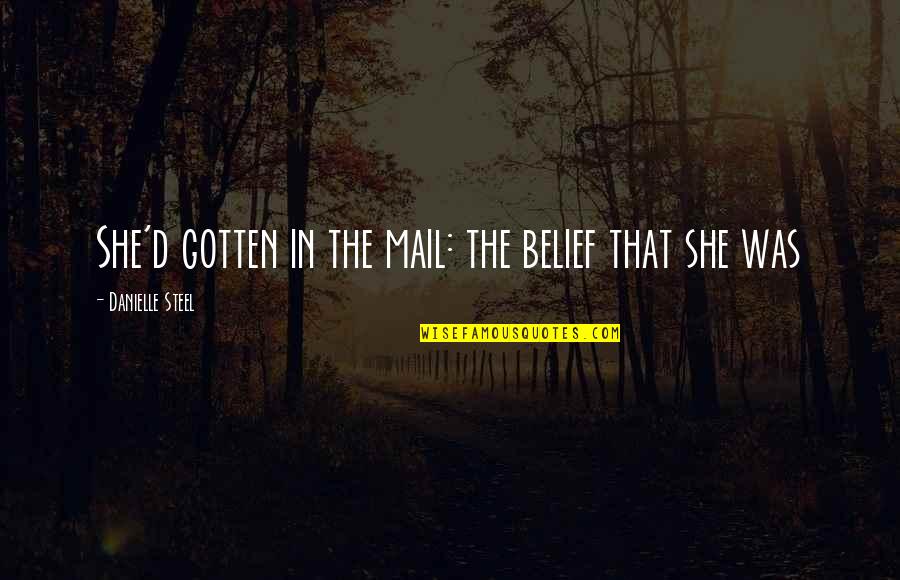 Making Friends At Work Quotes By Danielle Steel: She'd gotten in the mail: the belief that