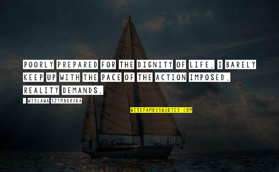 Making Friends Feel Better Quotes By Wislawa Szymborska: Poorly prepared for the dignity of life, I
