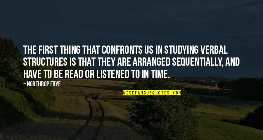 Making Friends In College Quotes By Northrop Frye: The first thing that confronts us in studying Making Friends In College Quotes By Northrop Frye: The first thing that confronts us in studying