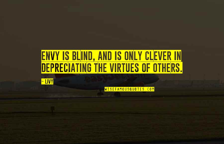 Making Friends In School Quotes By Livy: Envy is blind, and is only clever in