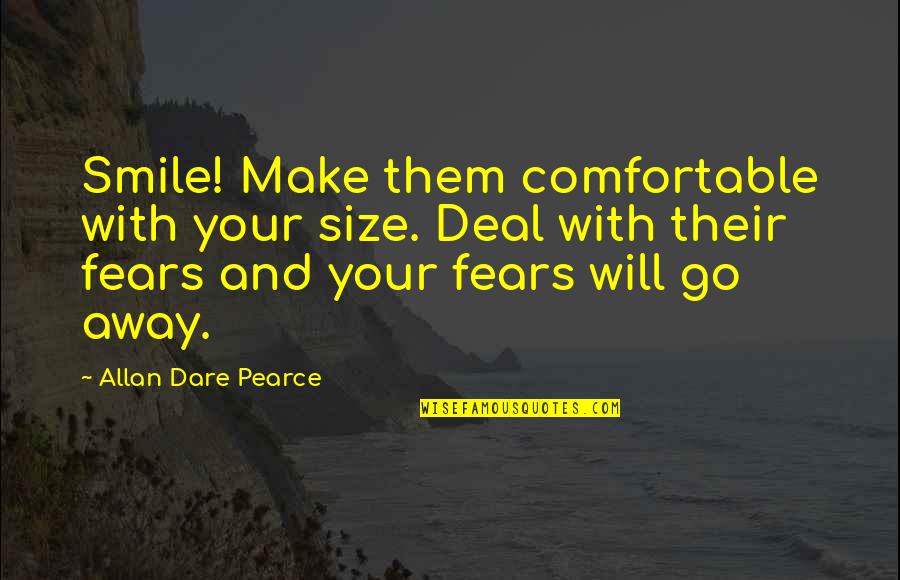 Making Friends Quotes By Allan Dare Pearce: Smile! Make them comfortable with your size. Deal