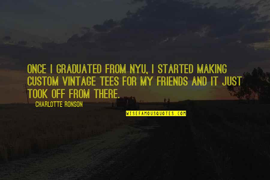 Making Friends Quotes By Charlotte Ronson: Once I graduated from NYU, I started making