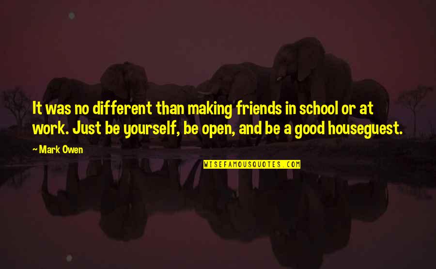 Making Friends Quotes By Mark Owen: It was no different than making friends in