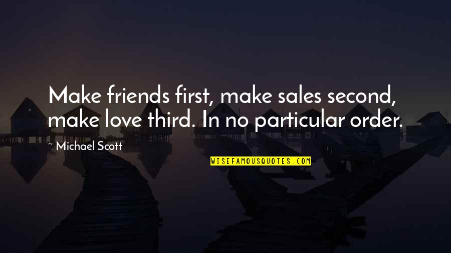 Making Friends Quotes By Michael Scott: Make friends first, make sales second, make love