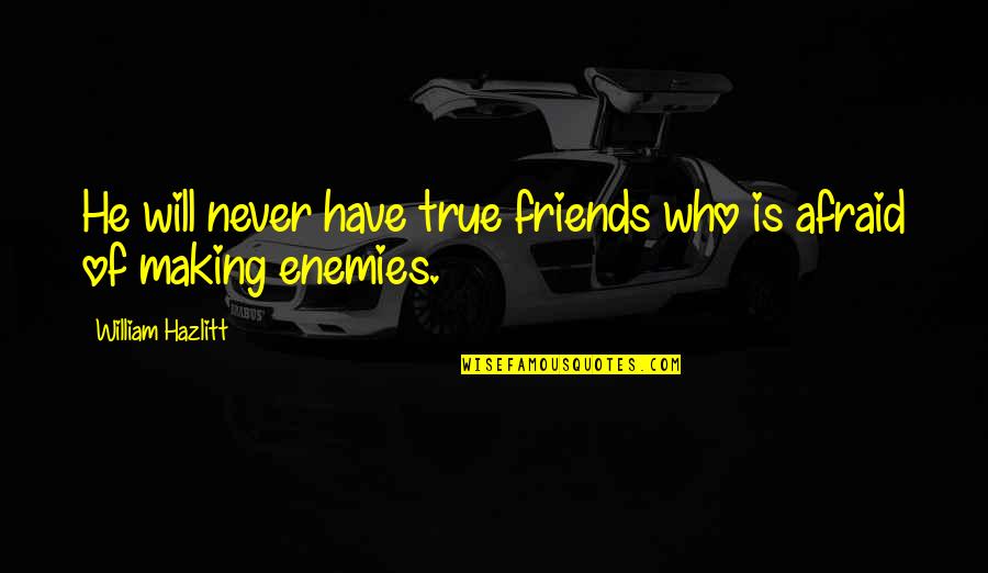 Making Friends Quotes By William Hazlitt: He will never have true friends who is