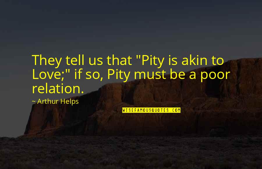 Making Friends While Traveling Quotes By Arthur Helps: They tell us that "Pity is akin to