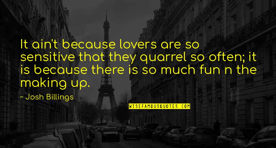 Making Fun Love Quotes By Josh Billings: It ain't because lovers are so sensitive that