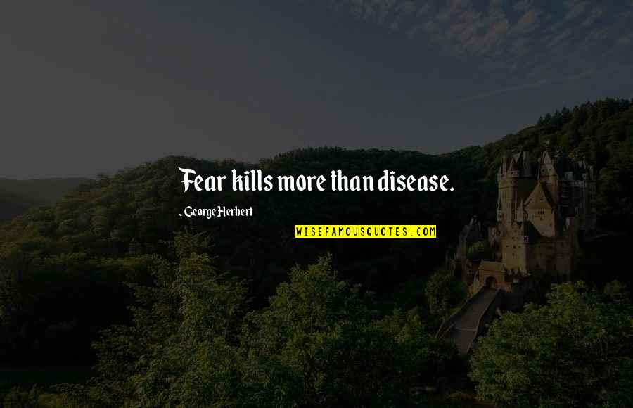Making Fun Of Life Quotes By George Herbert: Fear kills more than disease.
