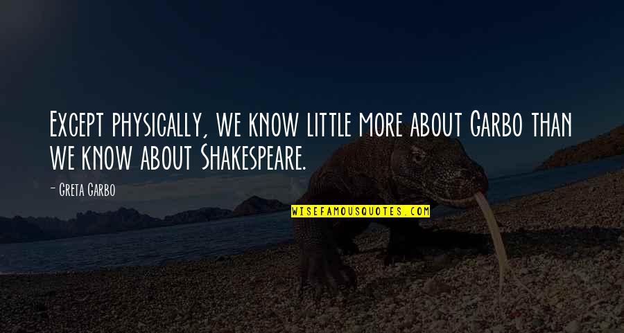 Making Fun Of Love Quotes By Greta Garbo: Except physically, we know little more about Garbo