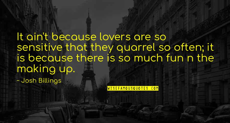 Making Fun Of Love Quotes By Josh Billings: It ain't because lovers are so sensitive that Making Fun Of Love Quotes By Josh Billings: It ain't because lovers are so sensitive that
