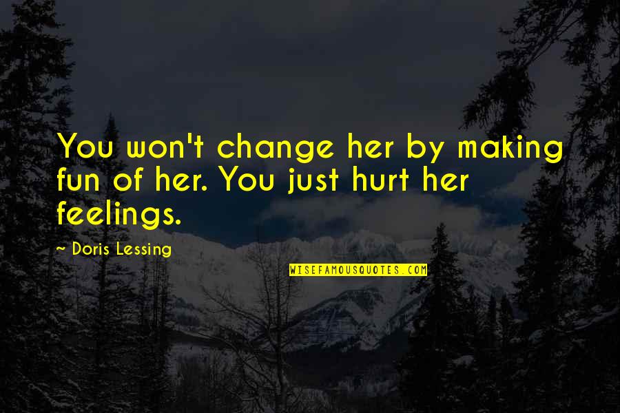 Making Fun Of Your Ex Quotes By Doris Lessing: You won't change her by making fun of