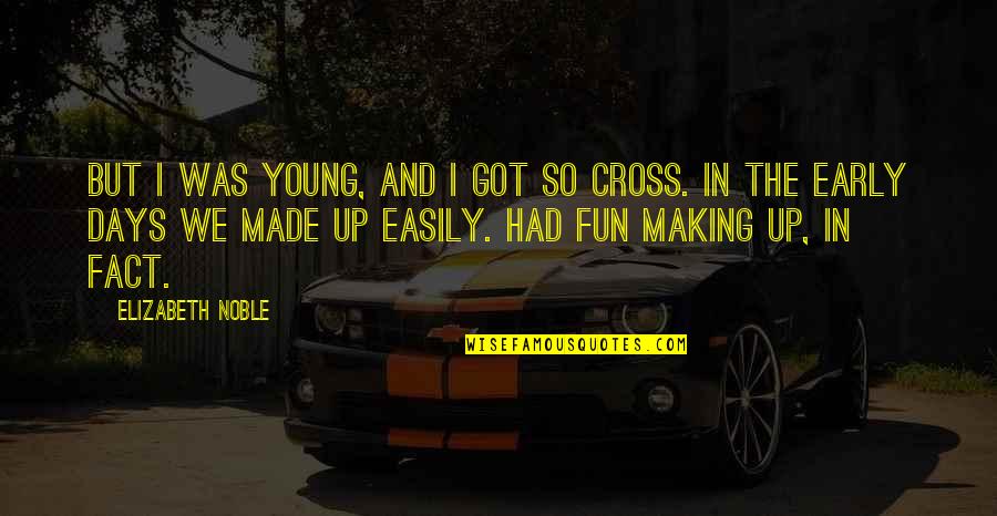Making Fun Quotes By Elizabeth Noble: but i was young, and i got so