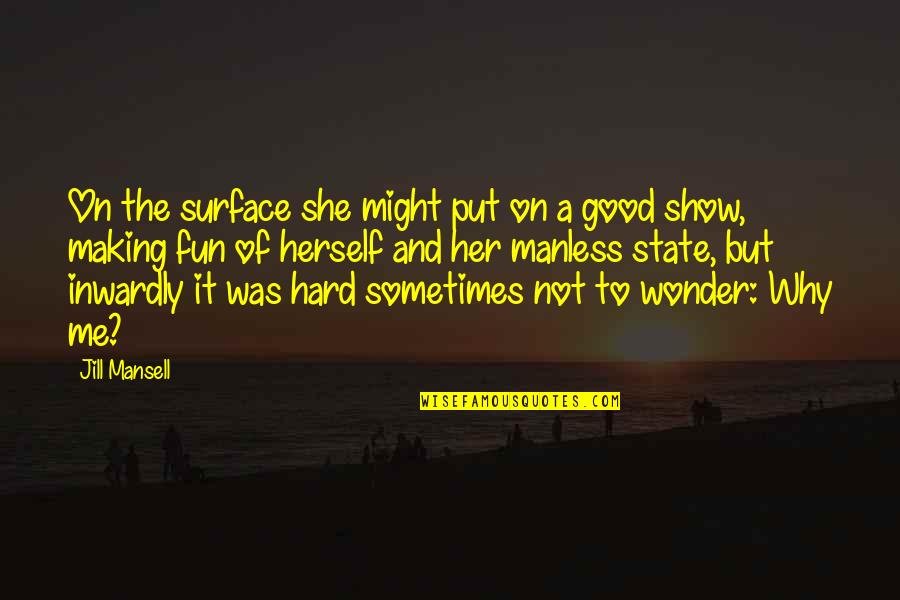Making Fun Quotes By Jill Mansell: On the surface she might put on a
