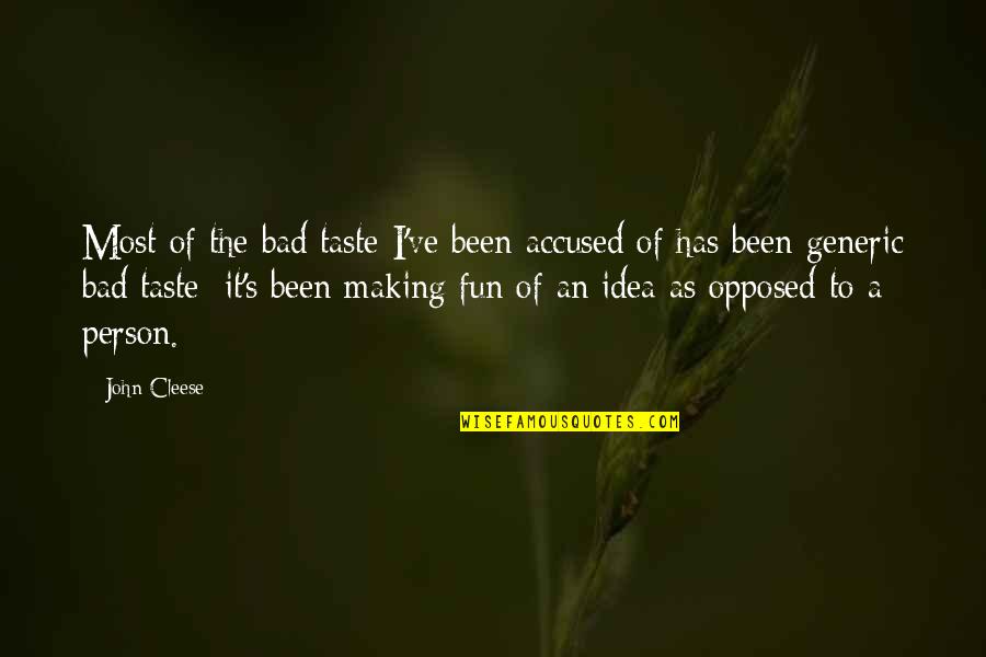Making Fun Quotes By John Cleese: Most of the bad taste I've been accused