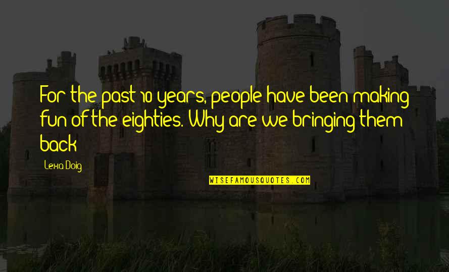 Making Fun Quotes By Lexa Doig: For the past 10 years, people have been
