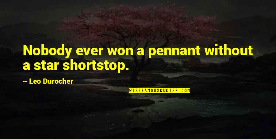 Making Generalizations Quotes By Leo Durocher: Nobody ever won a pennant without a star