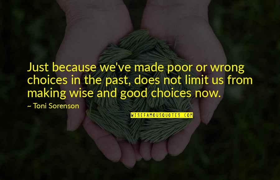 Making Good Choices In Life Quotes By Toni Sorenson: Just because we've made poor or wrong choices