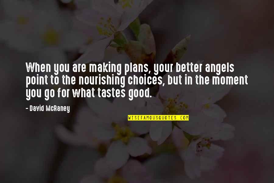 Making Good Choices Quotes By David McRaney: When you are making plans, your better angels