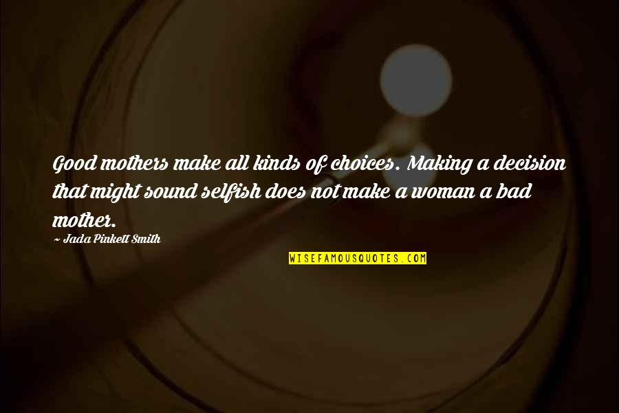 Making Good Choices Quotes By Jada Pinkett Smith: Good mothers make all kinds of choices. Making Making Good Choices Quotes By Jada Pinkett Smith: Good mothers make all kinds of choices. Making