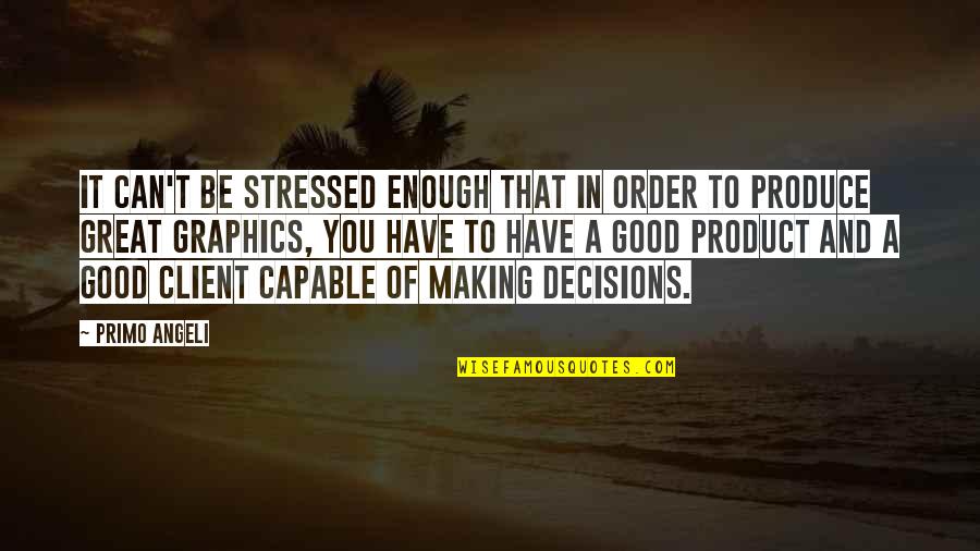 Making Good Decisions Quotes By Primo Angeli: It can't be stressed enough that in order