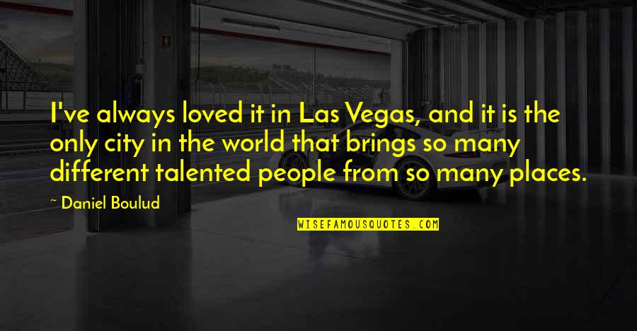 Making Good First Impressions Quotes By Daniel Boulud: I've always loved it in Las Vegas, and